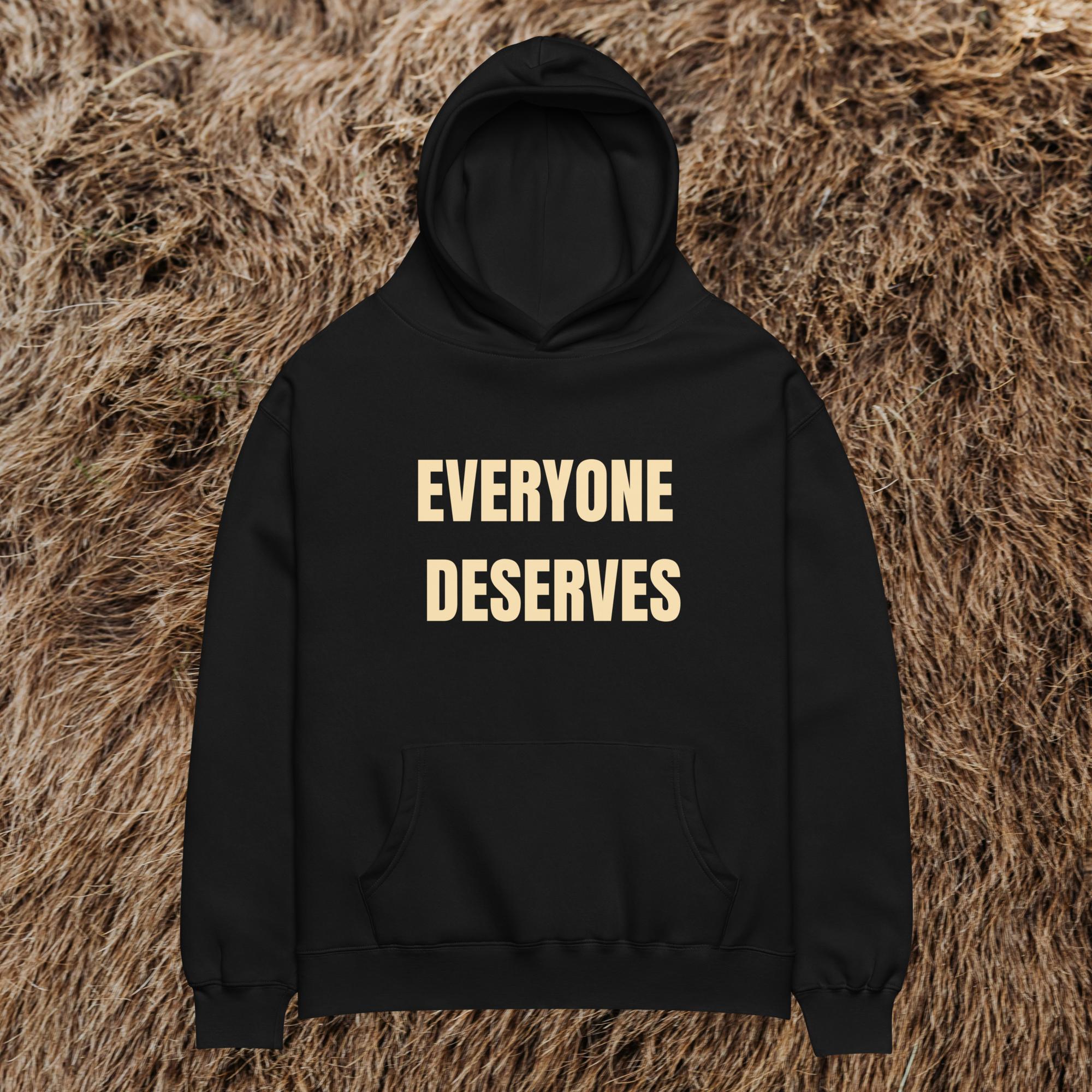 EVERYONE DESERVES HOODIE | V1